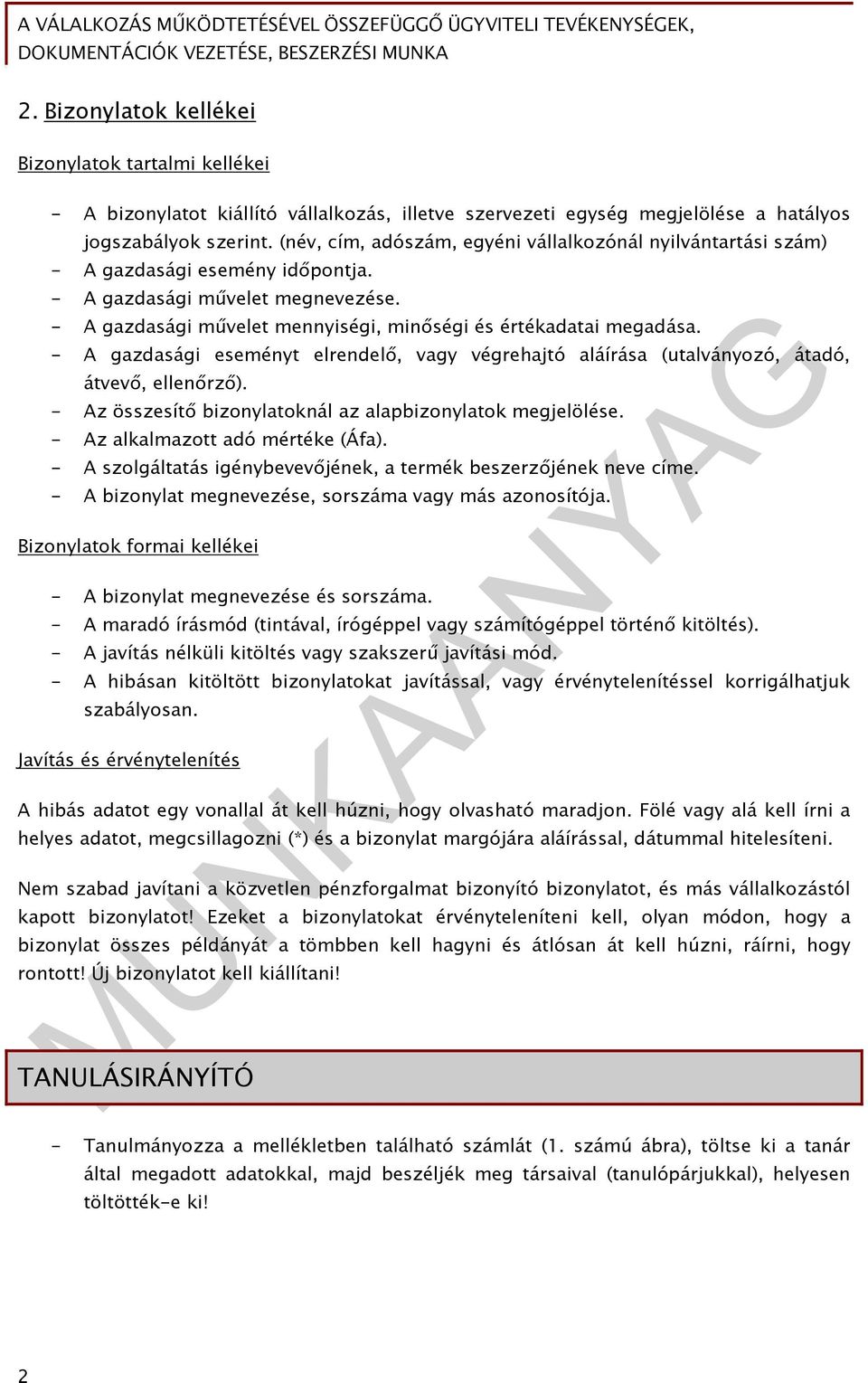 - A gazdasági eseményt elrendelő, vagy végrehajtó aláírása (utalványozó, átadó, átvevő, ellenőrző). - Az összesítő bizonylatoknál az alapbizonylatok megjelölése. - Az alkalmazott adó mértéke (Áfa).