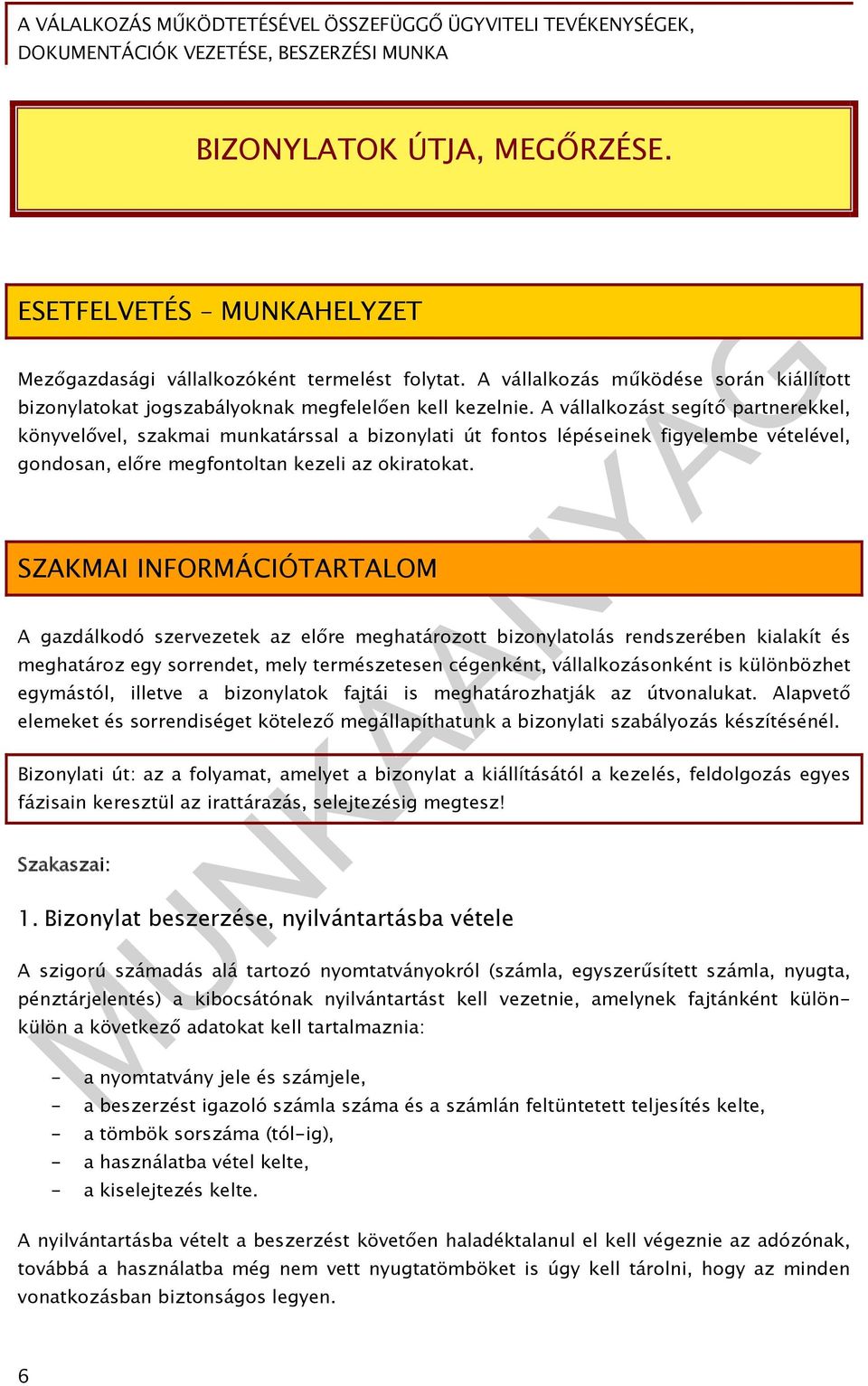 SZAKMAI INFORMÁCIÓTARTALOM A gazdálkodó szervezetek az előre meghatározott bizonylatolás rendszerében kialakít és meghatároz egy sorrendet, mely természetesen cégenként, vállalkozásonként is