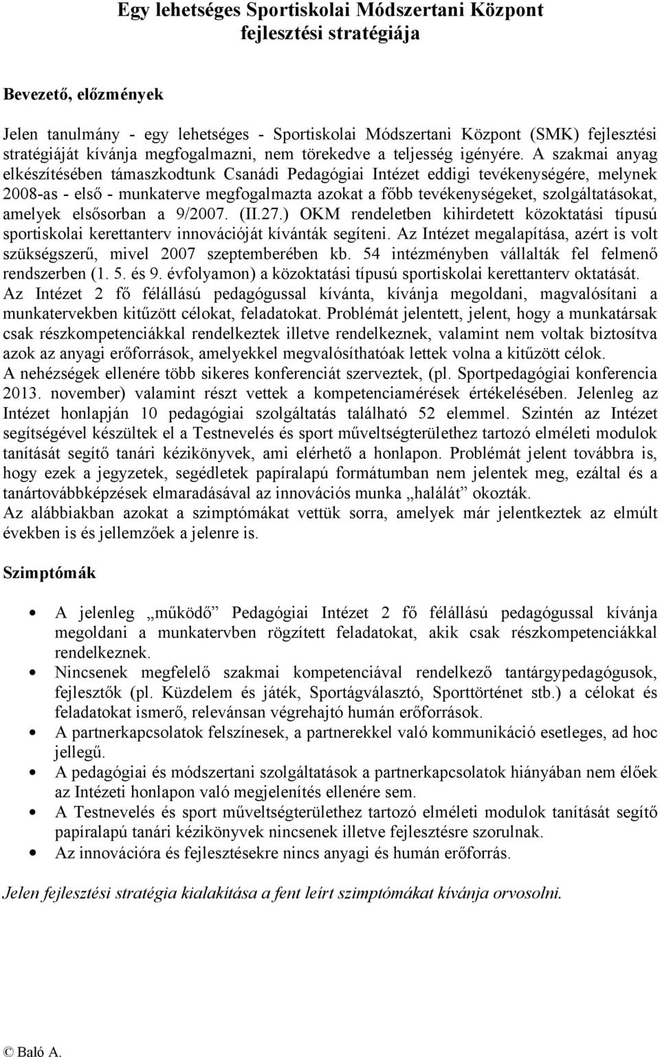 A szakmai anyag elkészítésében támaszkodtunk Csanádi Pedagógiai Intézet eddigi tevékenységére, melynek 2008-as - első - munkaterve megfogalmazta azokat a főbb tevékenységeket, szolgáltatásokat,