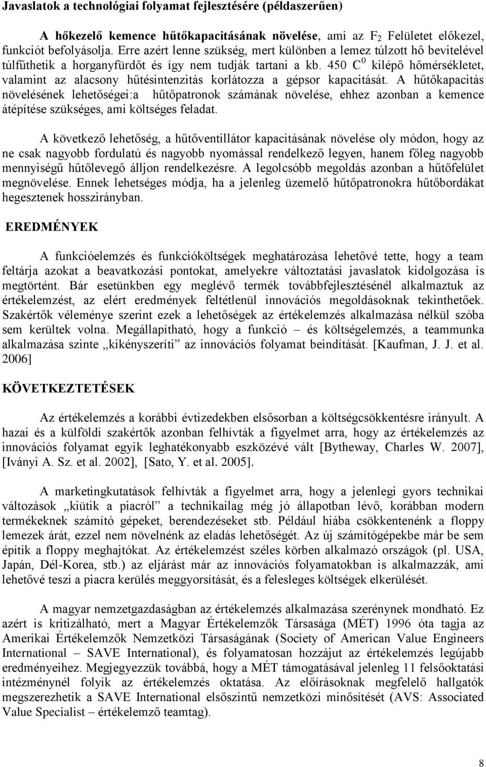 450 C 0 kilépő hőmérsékletet, valamint az alacsony hűtésintenzitás korlátozza a gépsor kapacitását.