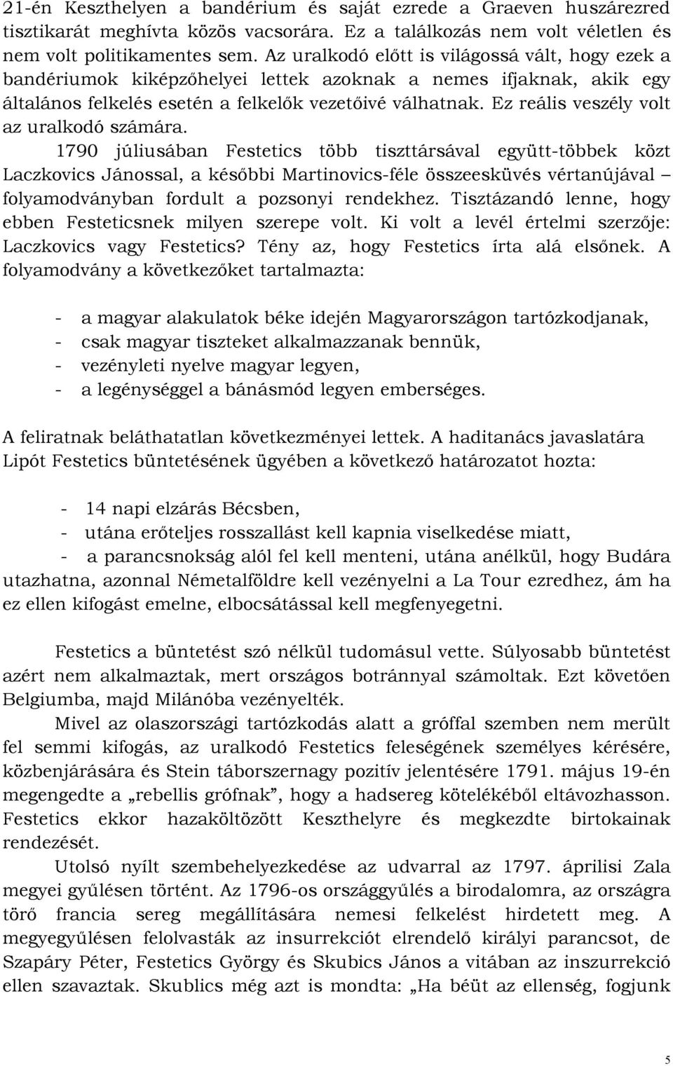 Ez reális veszély volt az uralkodó számára.