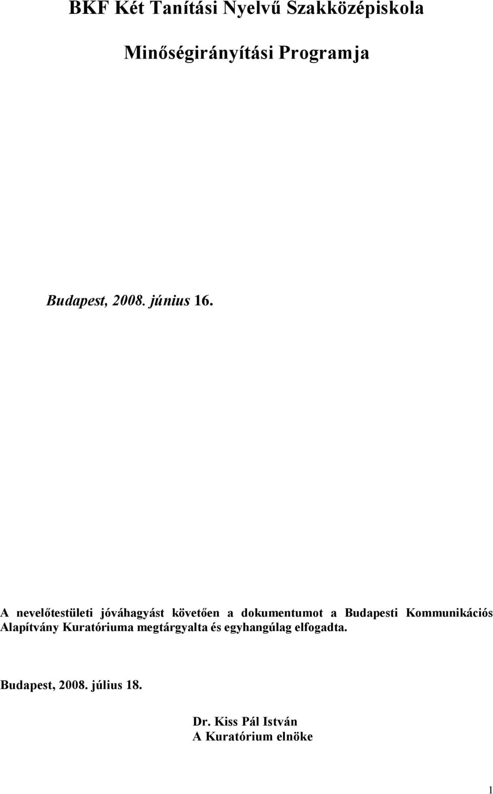 A nevelőtestületi jóváhagyást követően a dokumentumot a Budapesti