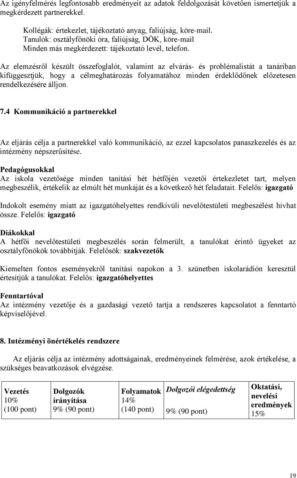 Az elemzésről készült összefoglalót, valamint az elvárás- és problémalistát a tanáriban kifüggesztjük, hogy a célmeghatározás folyamatához minden érdeklődőnek előzetesen rendelkezésére álljon. 7.