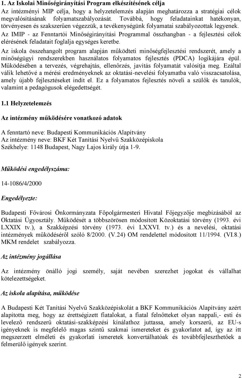 Az IMIP - az Fenntartói Minőségirányítási Programmal összhangban - a fejlesztési célok elérésének feladatait foglalja egységes keretbe.
