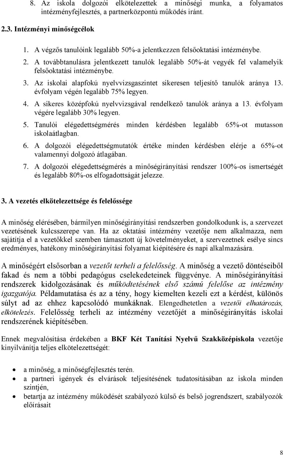 Az iskolai alapfokú nyelvvizsgaszintet sikeresen teljesítő tanulók aránya 13. évfolyam végén legalább 75% legyen. 4. A sikeres középfokú nyelvvizsgával rendelkező tanulók aránya a 13.