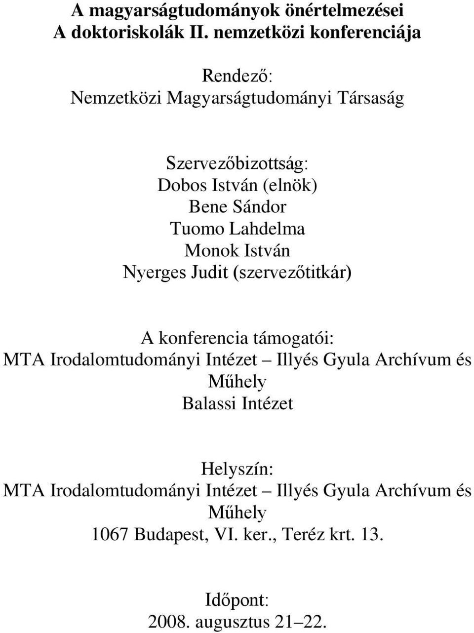 Sándor Tuomo Lahdelma Monok István Nyerges Judit (szervezőtitkár) A konferencia támogatói: MTA Irodalomtudományi Intézet