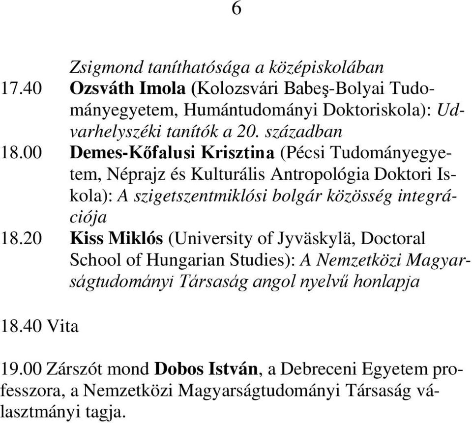 00 Demes-Kőfalusi Krisztina (Pécsi Tudományegyetem, Néprajz és Kulturális Antropológia Doktori Iskola): A szigetszentmiklósi bolgár közösség integrációja