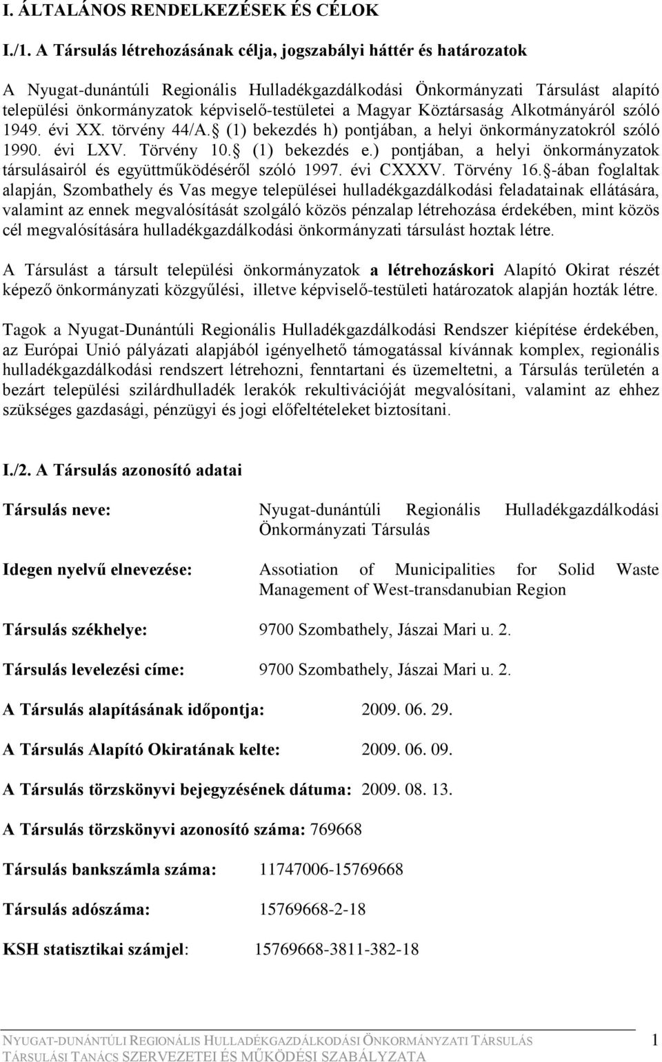 Magyar Köztársaság Alkotmányáról szóló 1949. évi XX. törvény 44/A. (1) bekezdés h) pontjában, a helyi önkormányzatokról szóló 1990. évi LXV. Törvény 10. (1) bekezdés e.