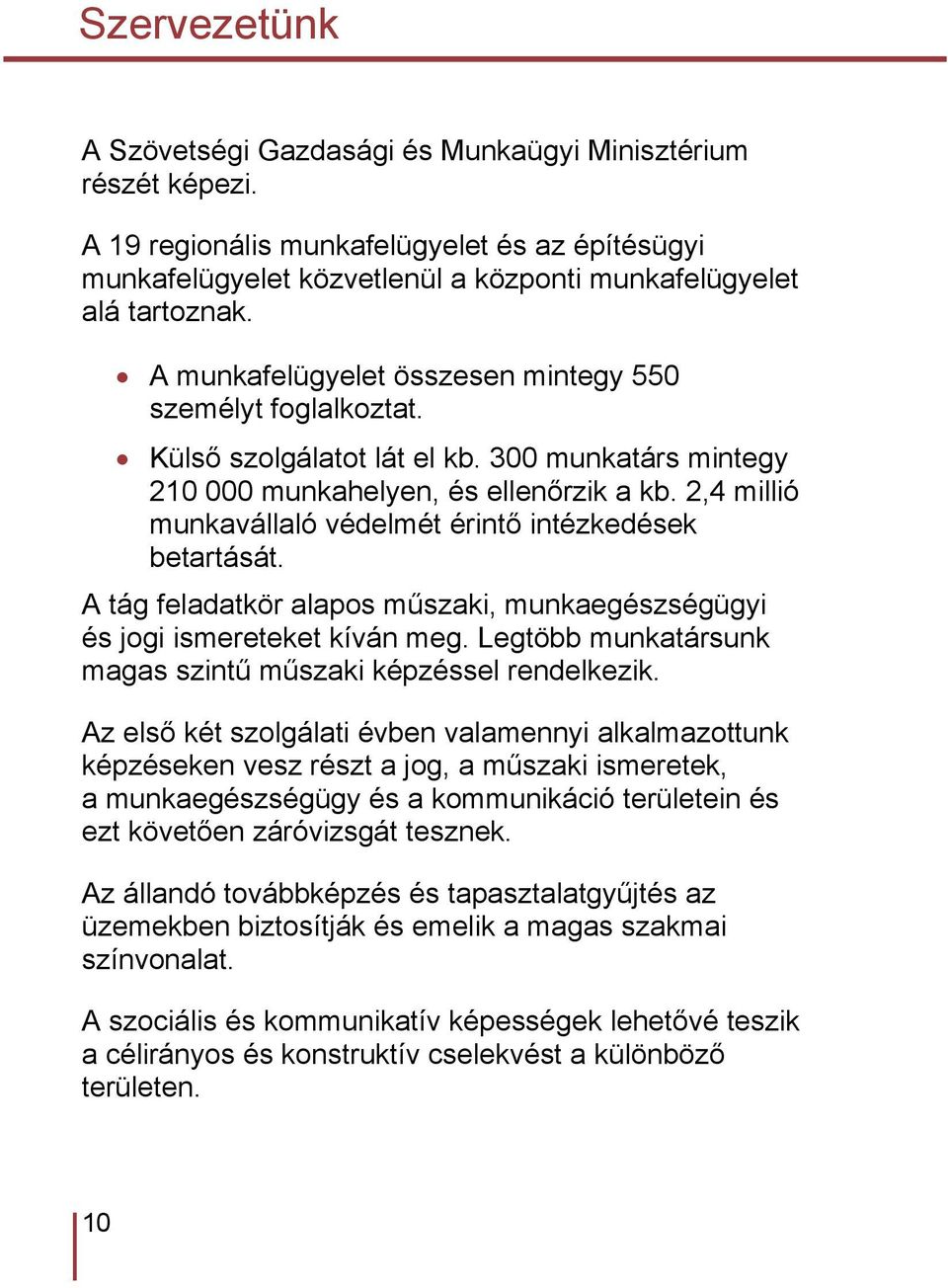 2,4 millió munkavállaló védelmét érintő intézkedések betartását. A tág feladatkör alapos műszaki, munkaegészségügyi és jogi ismereteket kíván meg.