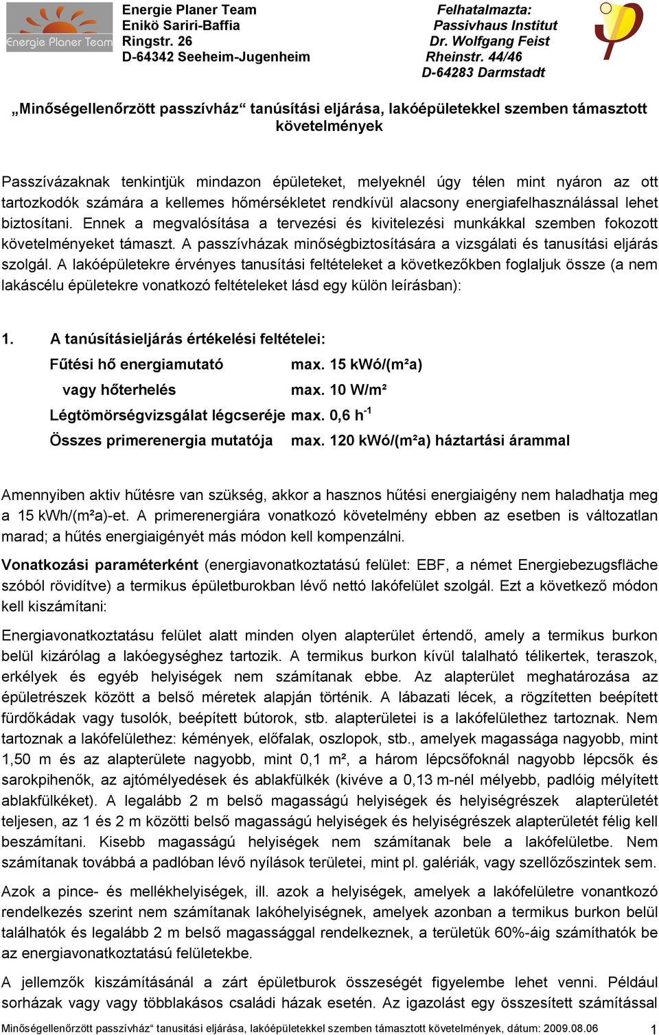 A passzívházak minőségbiztosítására a vizsgálati és tanusítási eljárás szolgál.