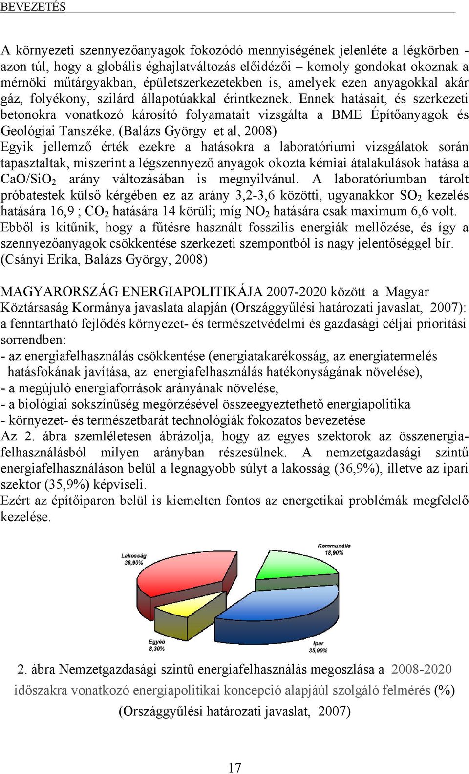 Ennek hatásait, és szerkezeti betonokra vonatkozó károsító folyamatait vizsgálta a BME Építőanyagok és Geológiai Tanszéke.