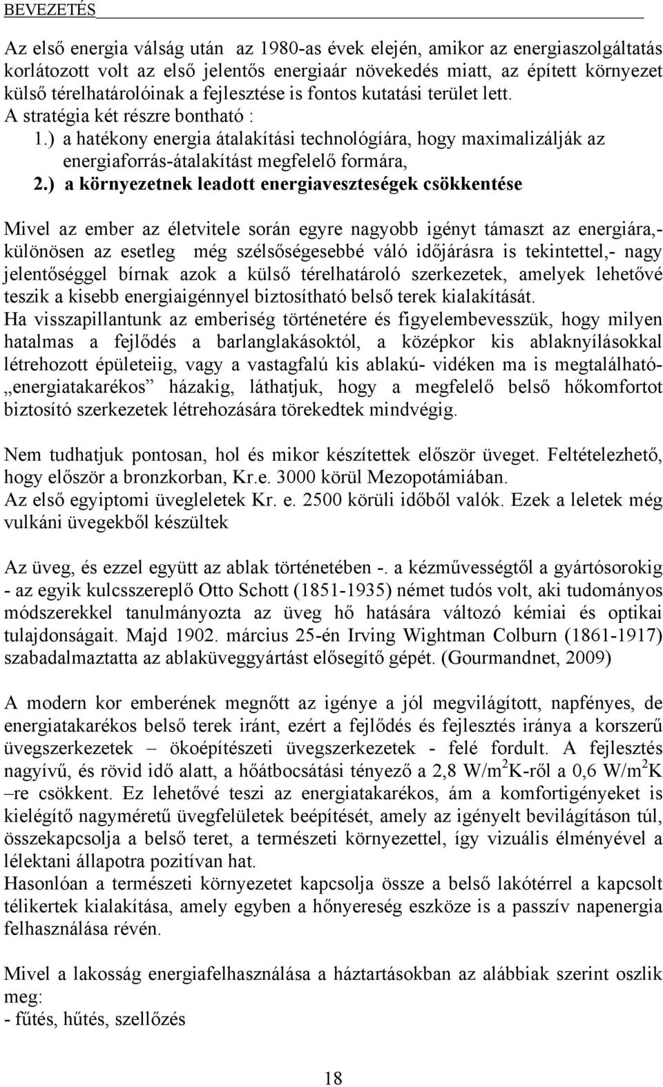 ) a környezetnek leadott energiaveszteségek csökkentése Mivel az ember az életvitele során egyre nagyobb igényt támaszt az energiára,- különösen az esetleg még szélsőségesebbé váló időjárásra is