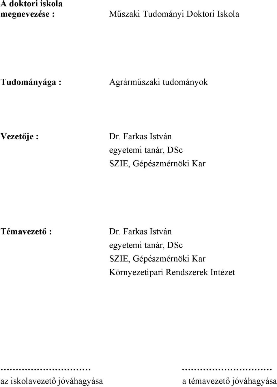Farkas István egyetemi tanár, DSc SZIE, Gépészmérnöki Kar Témavezető : Dr.