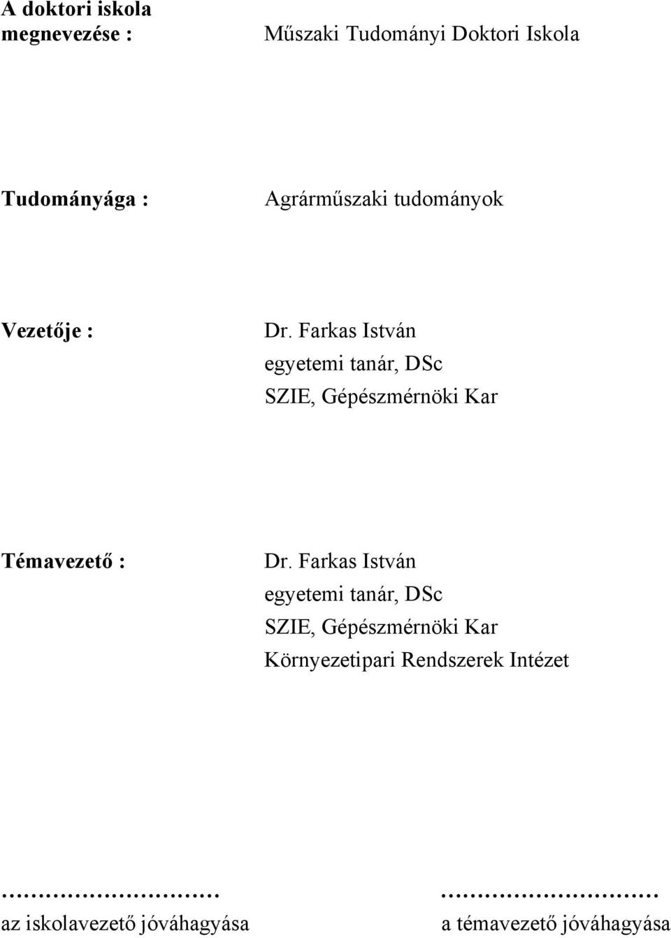 Farkas István egyetemi tanár, DSc SZIE, Gépészmérnöki Kar Témavezető : Dr.