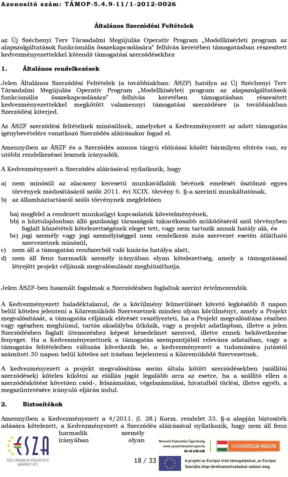 Általános rendelkezések Jelen Általános Szerződési Feltételek (a továbbiakban: ÁSZF) hatálya az Új Széchenyi Terv Társadalmi Megújulás Operatív Program Modellkísérleti program az alapszolgáltatások