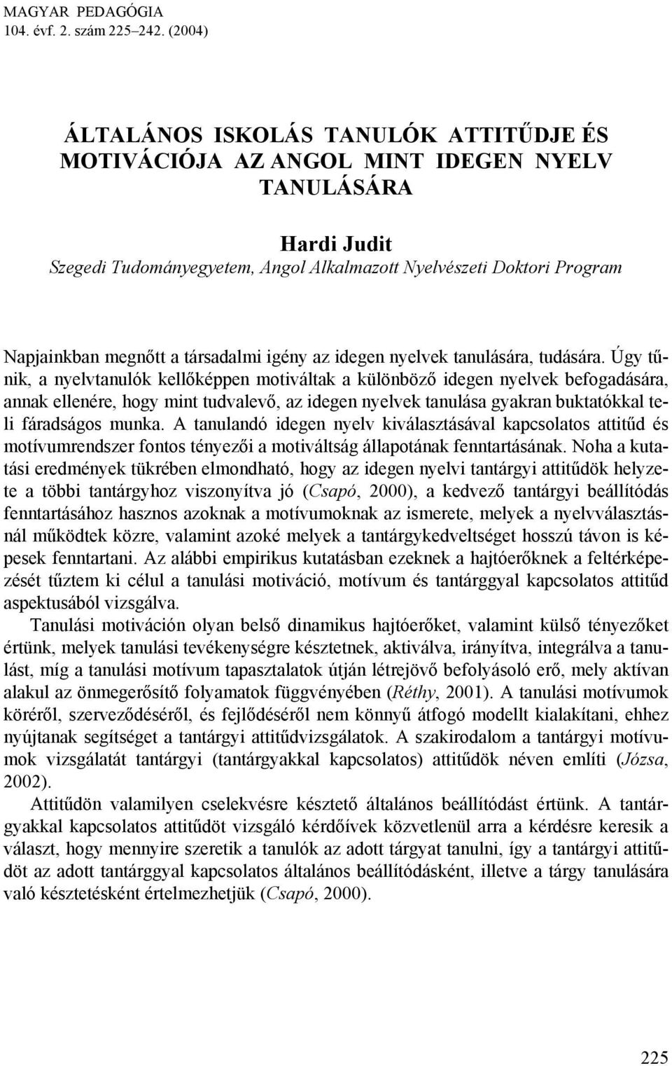 a társadalmi igény az idegen nyelvek tanulására, tudására.