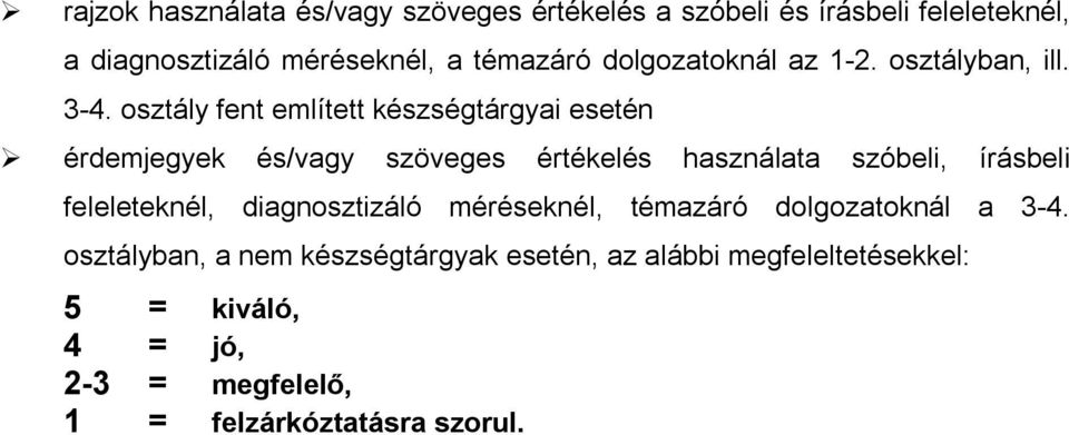 osztály fent említett készségtárgyai esetén érdemjegyek és/vagy szöveges értékelés használata szóbeli, írásbeli