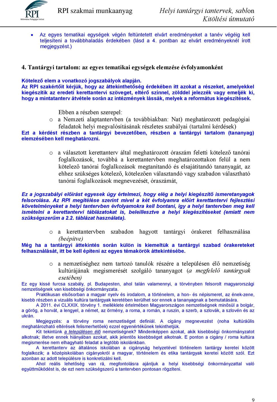 Az RPI szakértőit kérjük, hogy az áttekinthetőség érdekében itt azokat a részeket, amelyekkel kiegészítik az eredeti kerettantervi szöveget, eltérő színnel, zölddel jelezzék vagy emeljék ki, hogy a