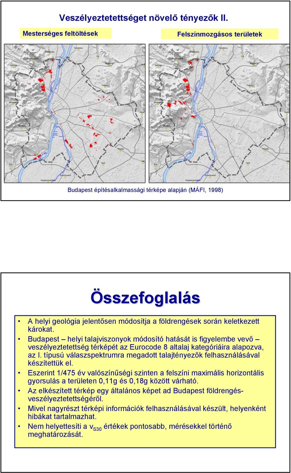 Budapest helyi talajviszonyok módosító hatását is figyelembe vevő veszélyeztetettség térképét az Eurocode 8 altalaj kategóriáira alapozva, az I.