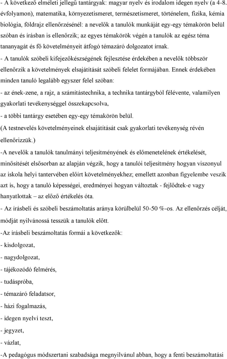 ellenőrzik; az egyes témakörök végén a tanulók az egész téma tananyagát és fő követelményeit átfogó témazáró dolgozatot írnak.