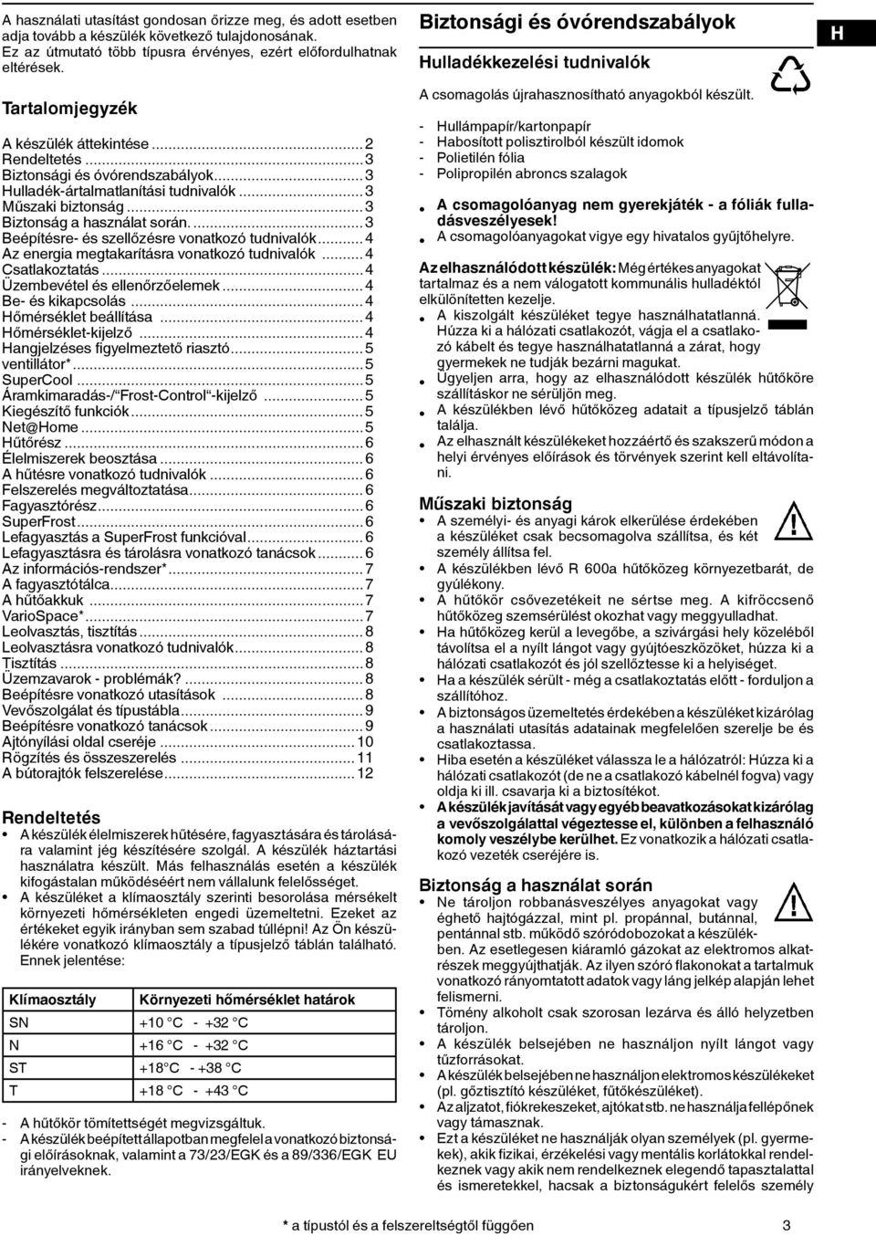 ...3 Beépítésre- és szellőzésre vonatkozó tudnivalók...4 Az energia megtakarításra vonatkozó tudnivalók...4 Csatlakoztatás...4 Üzembevétel és ellenőrzőelemek...4 Be- és kikapcsolás.