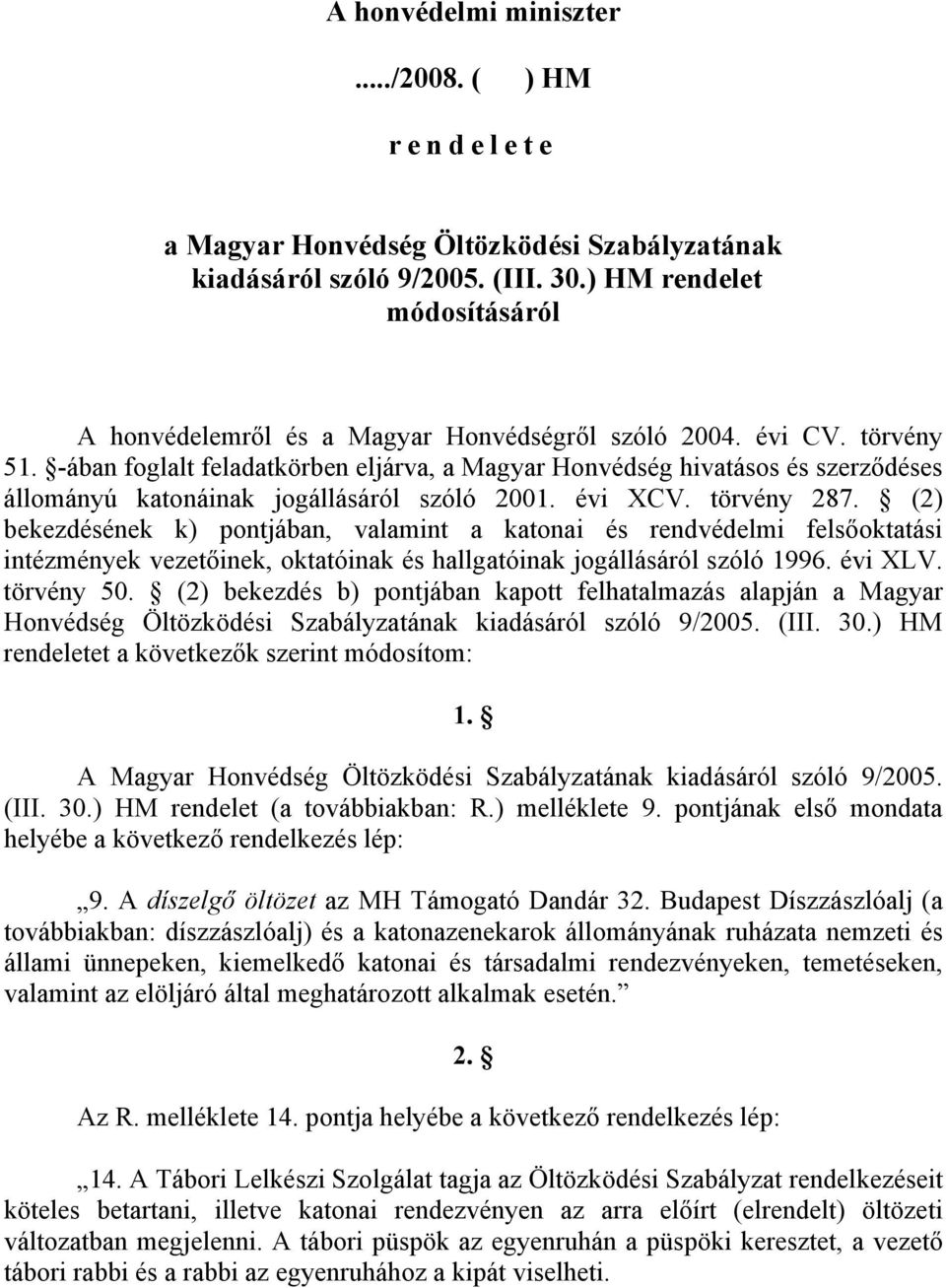 -ában foglalt feladatkörben eljárva, a Magyar Honvédség hivatásos és szerződéses állományú katonáinak jogállásáról szóló 2001. évi XCV. törvény 287.