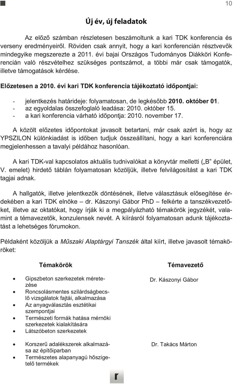 évi kari TDK konferencia tájékoztató idpontjai: - jelentkezés határideje: folyamatosan, de legkésbb 2010. október 01. - az egyoldalas összefoglaló leadása: 2010. október 15.