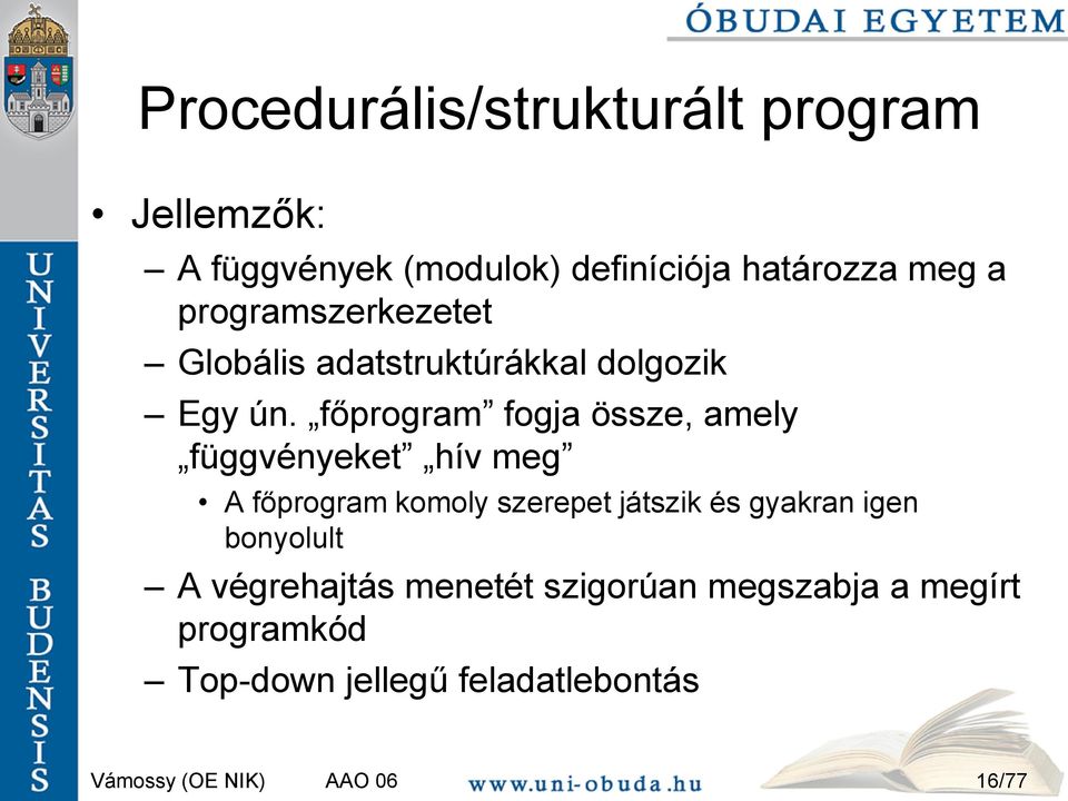 főprogram fogja össze, amely függvényeket hív meg A főprogram komoly szerepet játszik és