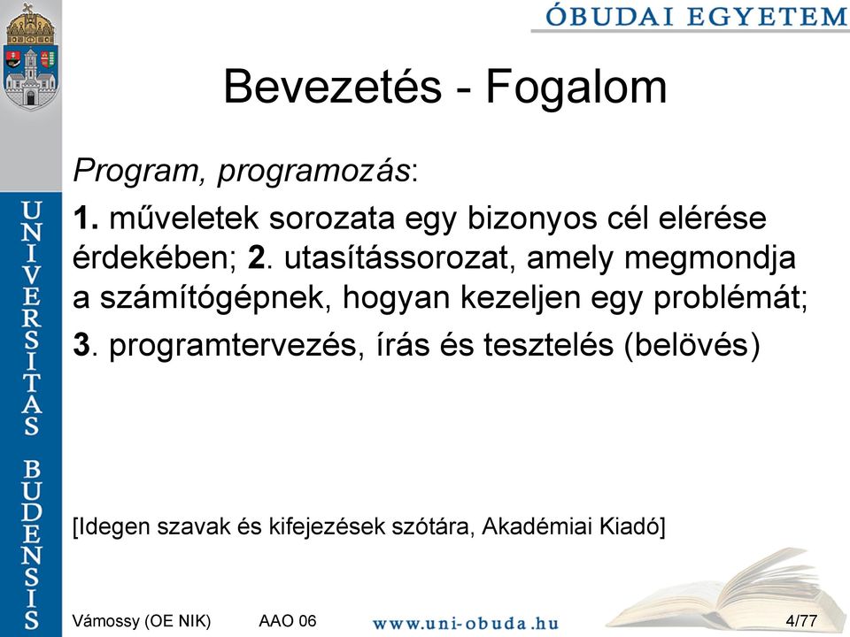 utasítássorozat, amely megmondja a számítógépnek, hogyan kezeljen egy