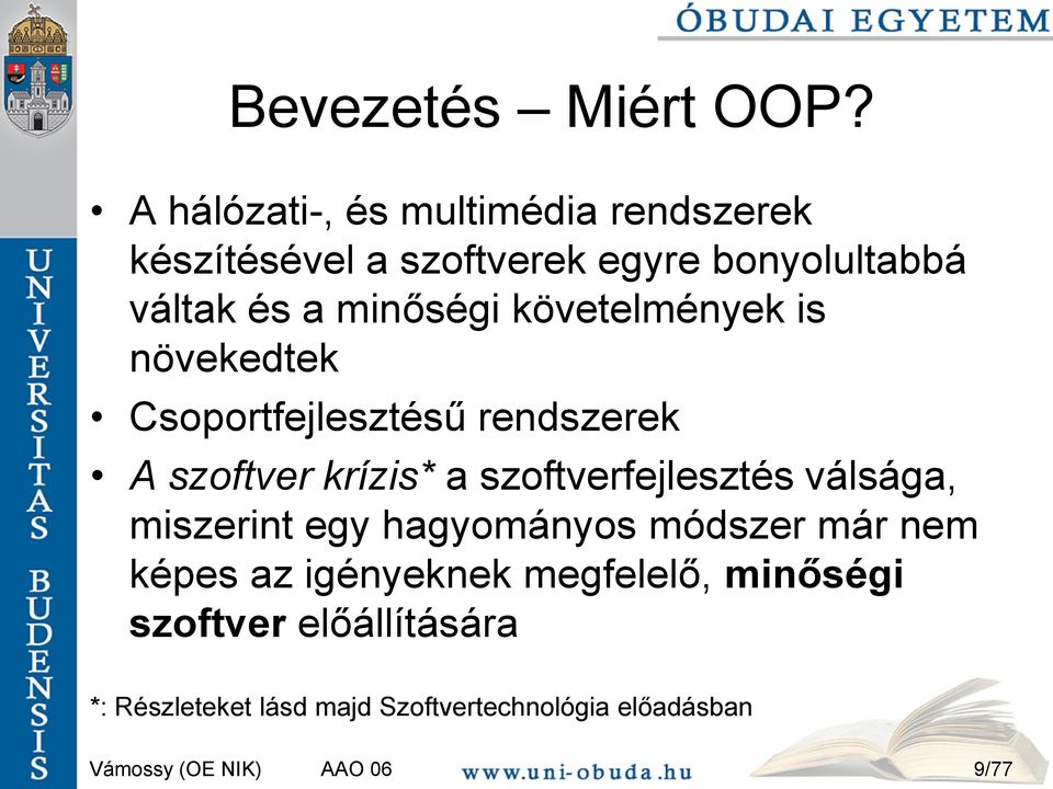 minőségi követelmények is növekedtek Csoportfejlesztésű rendszerek A szoftver krízis* a