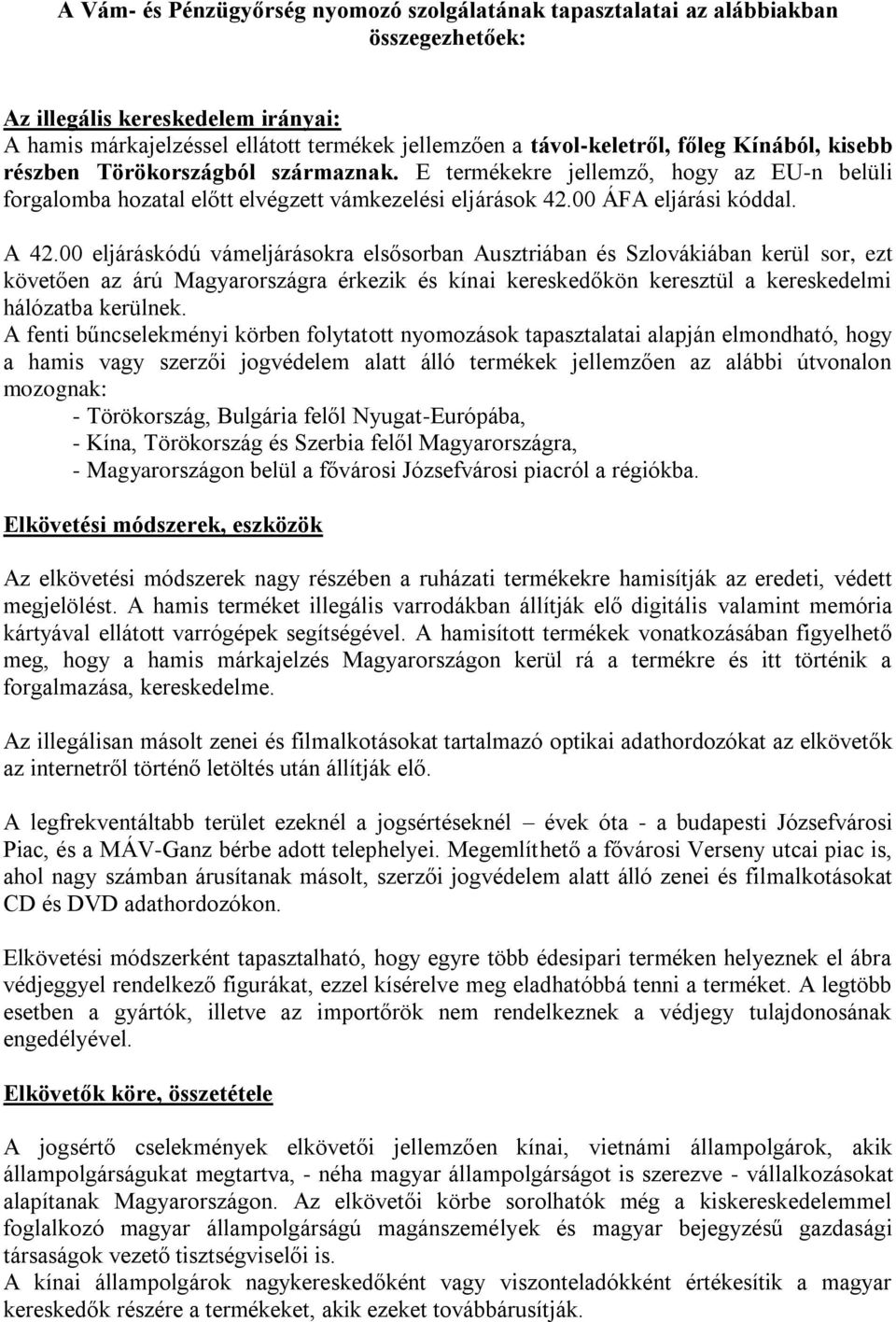 00 eljáráskódú vámeljárásokra elsősorban Ausztriában és Szlovákiában kerül sor, ezt követően az árú Magyarországra érkezik és kínai kereskedőkön keresztül a kereskedelmi hálózatba kerülnek.