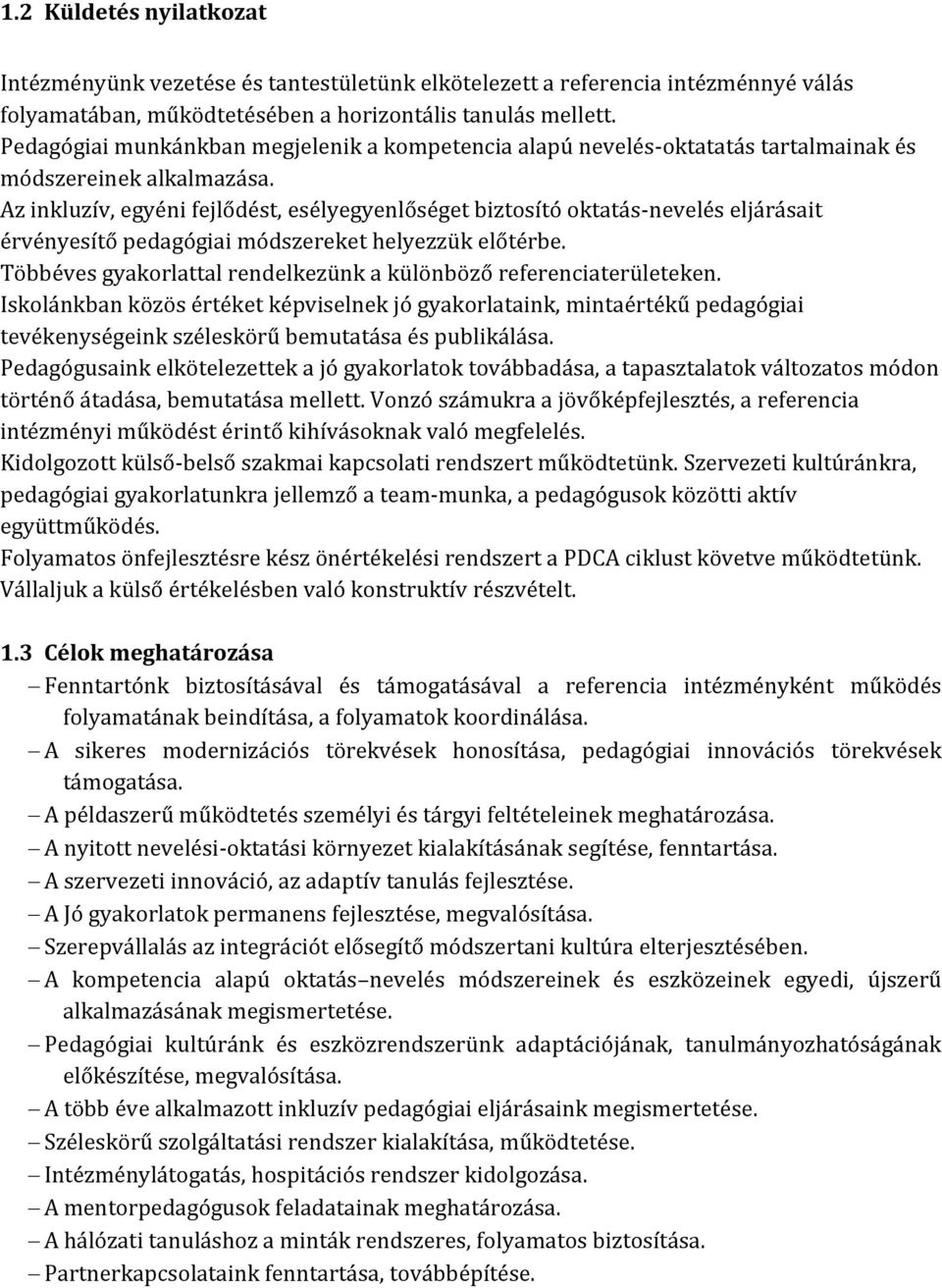 Az inkluzív, egyéni fejlődést, esélyegyenlőséget biztosító oktatás-nevelés eljárásait érvényesítő pedagógiai módszereket helyezzük előtérbe.