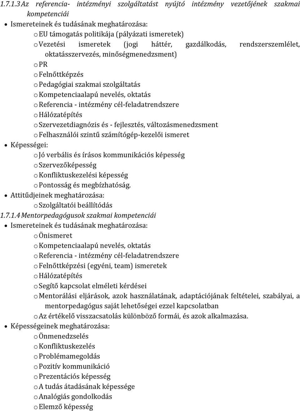 intézmény cél-feladatrendszere o Hálózatépítés o Szervezetdiagnózis és - fejlesztés, változásmenedzsment o Felhasználói szintű számítógép-kezelői ismeret Képességei: o Jó verbális és írásos