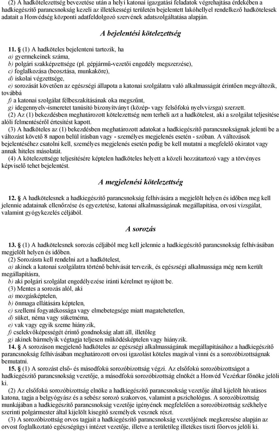 (1) A hadköteles bejelenteni tartozik, ha a) gyermekeinek száma, b) polgári szakképzettsége (pl.