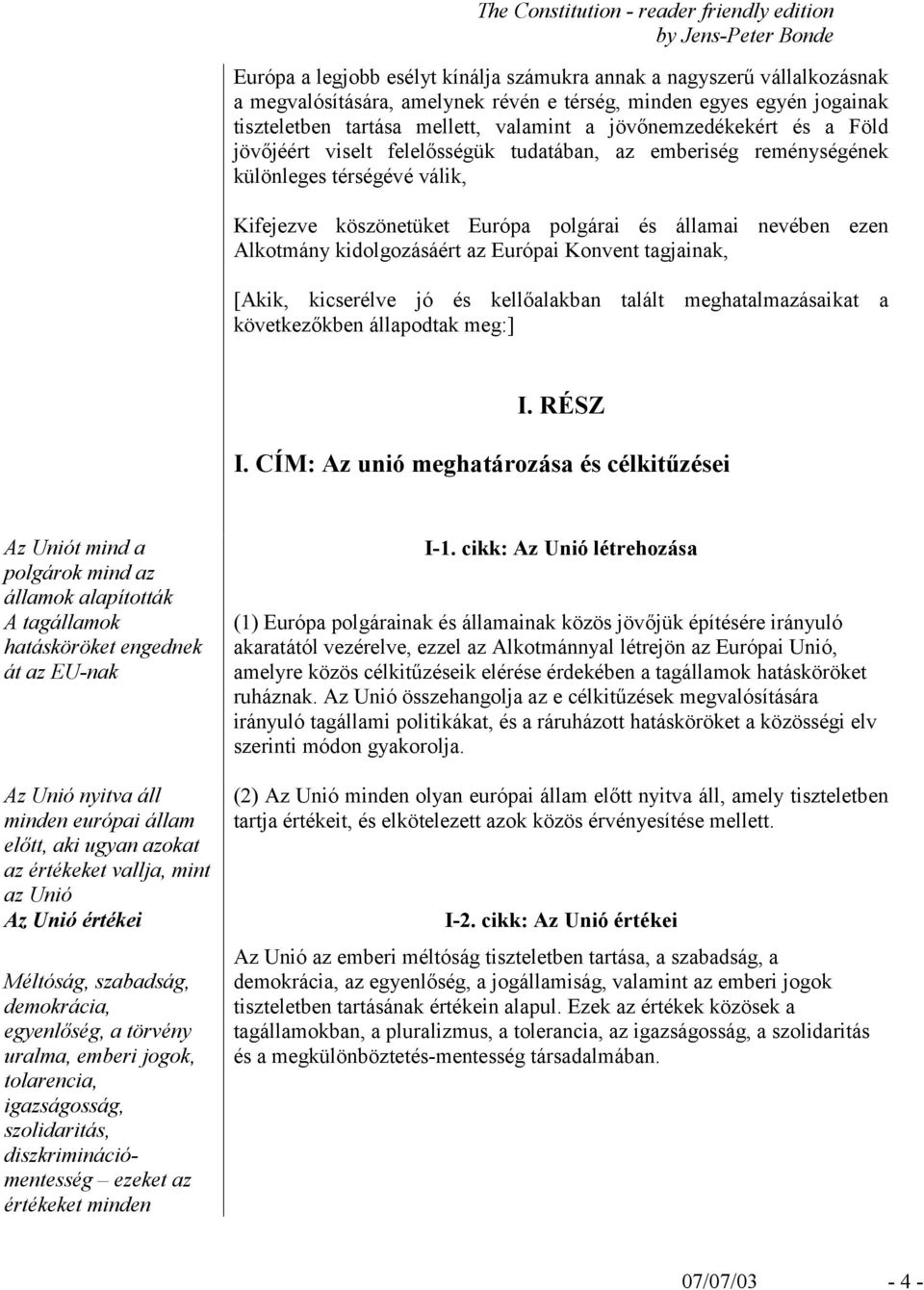 kidolgozásáért az Európai Konvent tagjainak, [Akik, kicserélve jó és kellőalakban talált meghatalmazásaikat a következőkben állapodtak meg:] I. RÉSZ I.