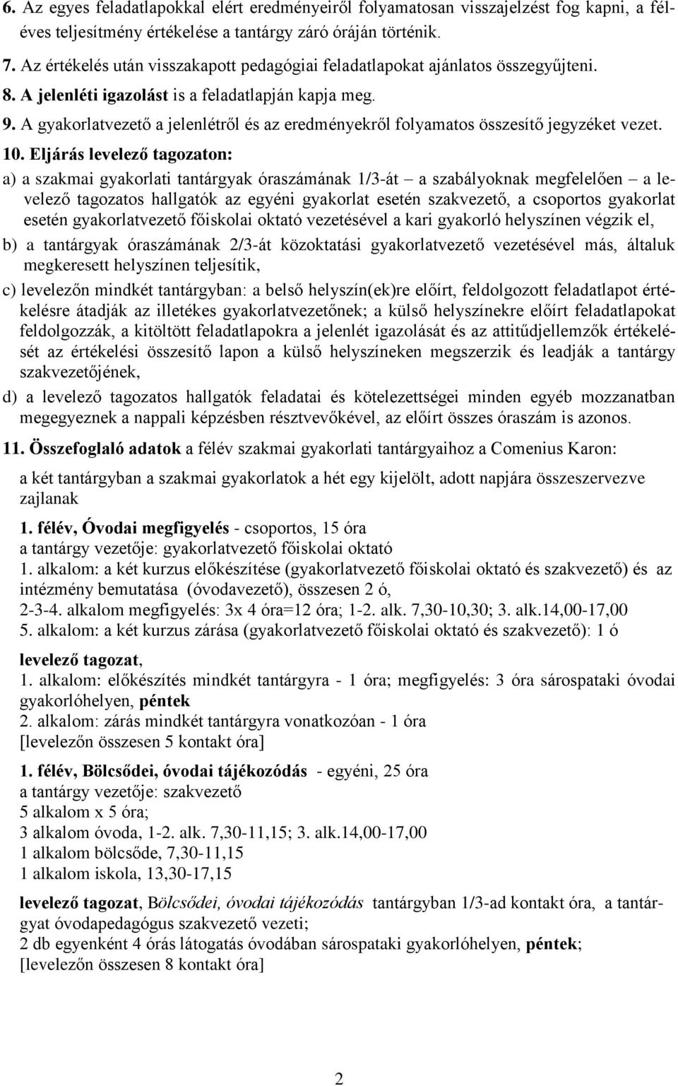 A gyakorlatvezető a jelenlétről és az eredményekről folyamatos összesítő jegyzéket vezet. 10.