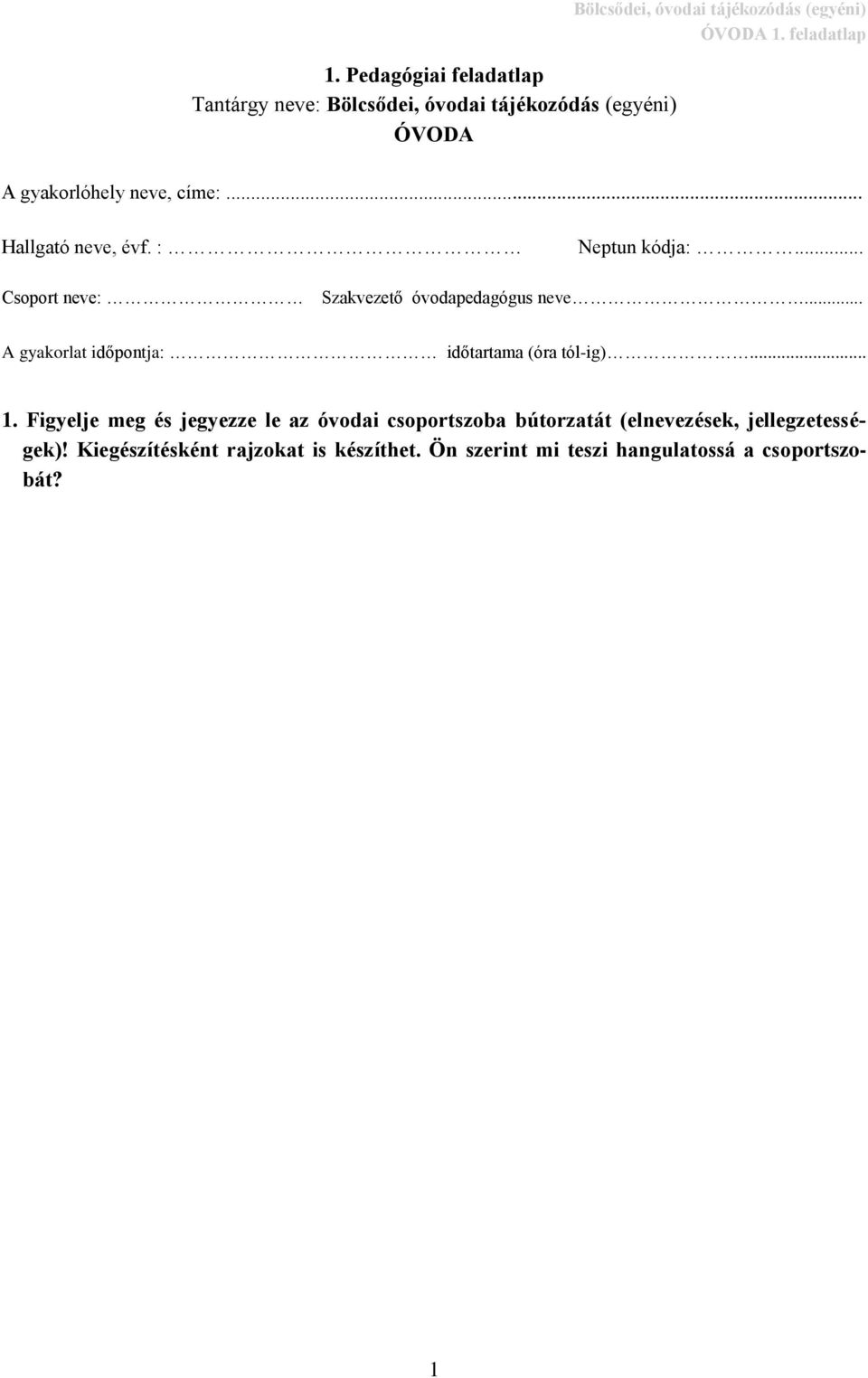 .. Csoport neve: Szakvezető óvodapedagógus neve... A gyakorlat időpontja: időtartama (óra tól-ig)... 1.