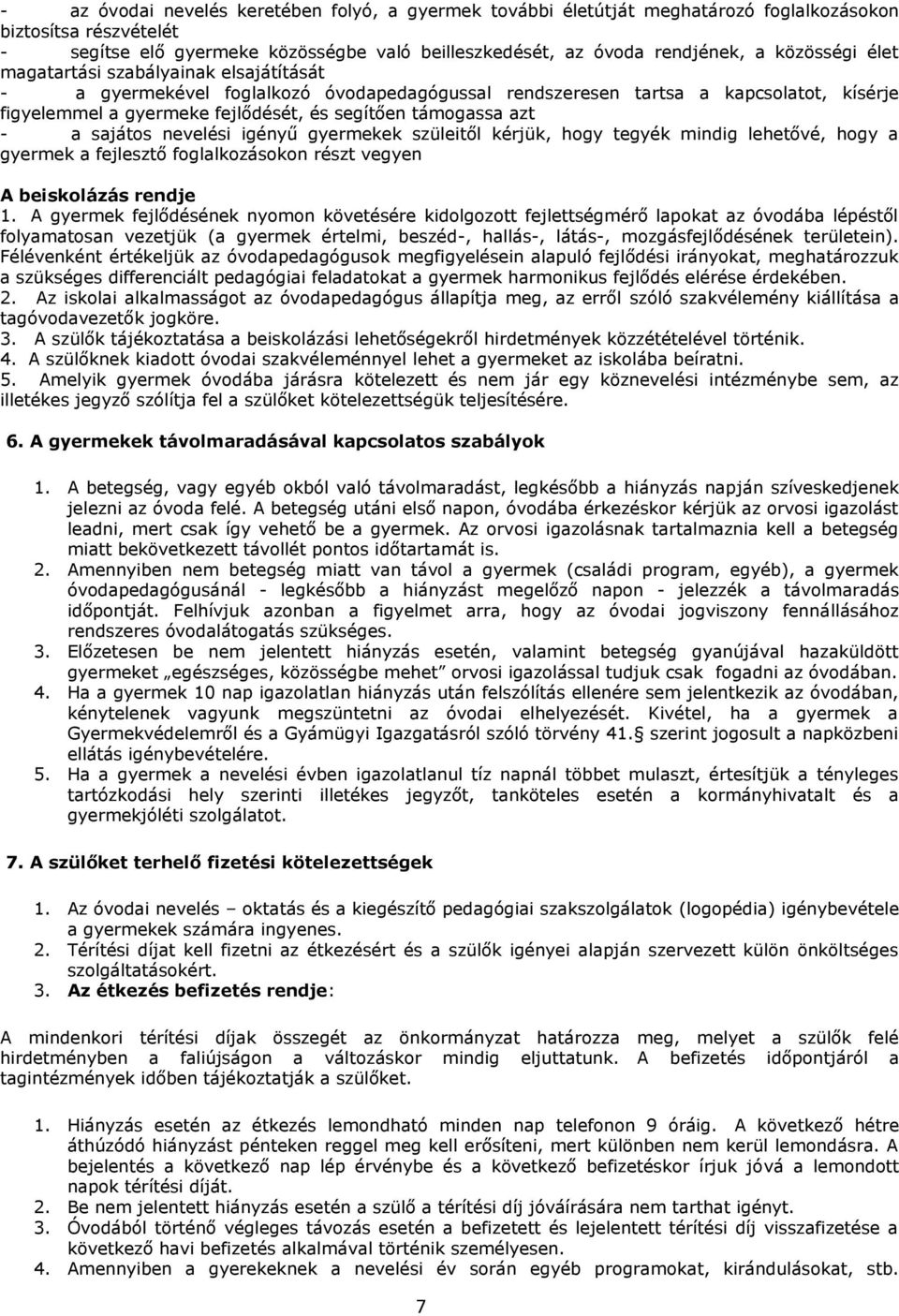 azt - a sajátos nevelési igényű gyermekek szüleitől kérjük, hogy tegyék mindig lehetővé, hogy a gyermek a fejlesztő foglalkozásokon részt vegyen A beiskolázás rendje 1.