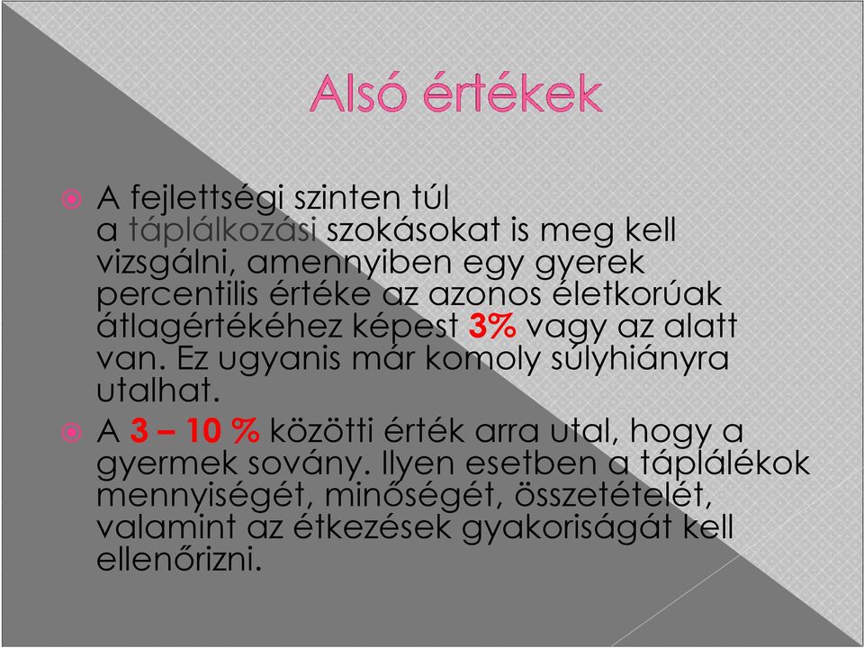 Ez ugyanis már komoly súlyhiányra utalhat. A 3 10 % közötti érték arra utal, hogy a gyermek sovány.