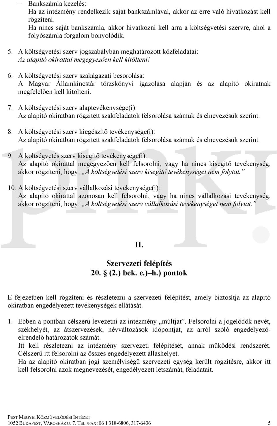 A költségvetési szerv szakágazati besorolása: A Magyar Államkincstár törzskönyvi igazolása alapján és az alapító okiratnak megfelelően kell kitölteni. 7.