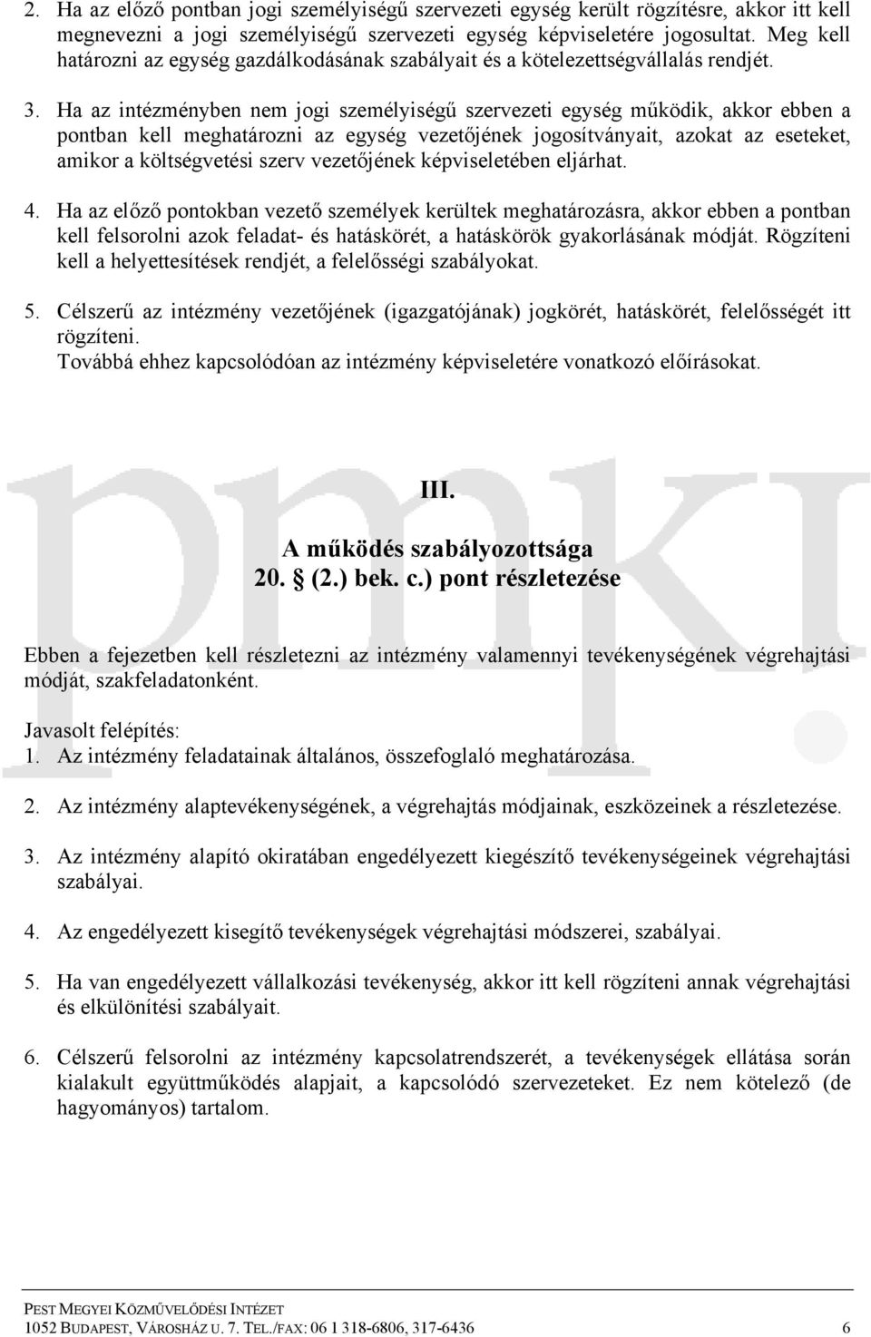 Ha az intézményben nem jogi személyiségű szervezeti egység működik, akkor ebben a pontban kell meghatározni az egység vezetőjének jogosítványait, azokat az eseteket, amikor a költségvetési szerv