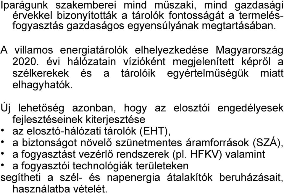 évi hálózatain vízióként megjelenített képről a szélkerekek és a tárolóik egyértelműségük miatt elhagyhatók.