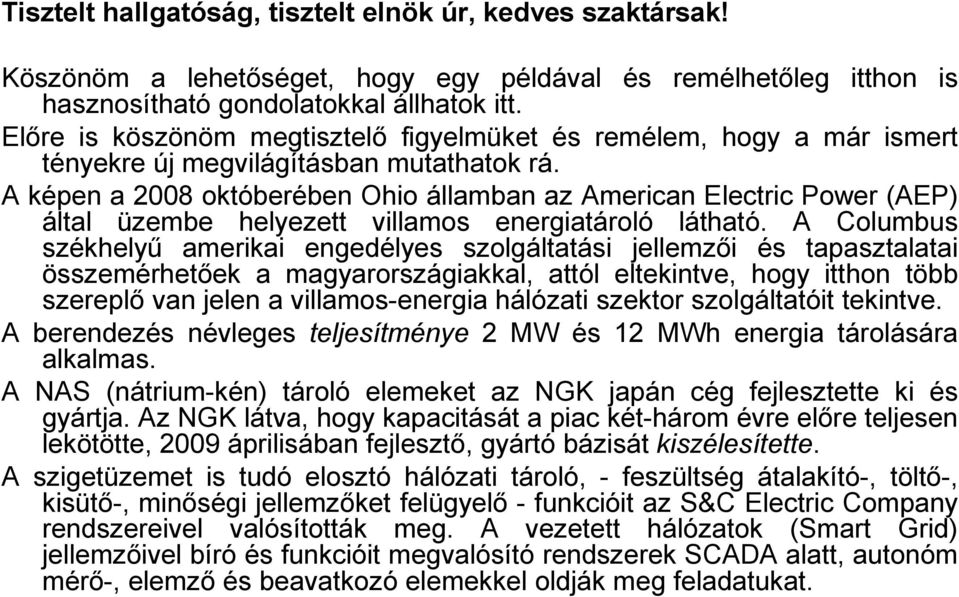 A képen a 2008 októberében Ohio államban az American Electric Power (AEP) által üzembe helyezett villamos energiatároló látható.