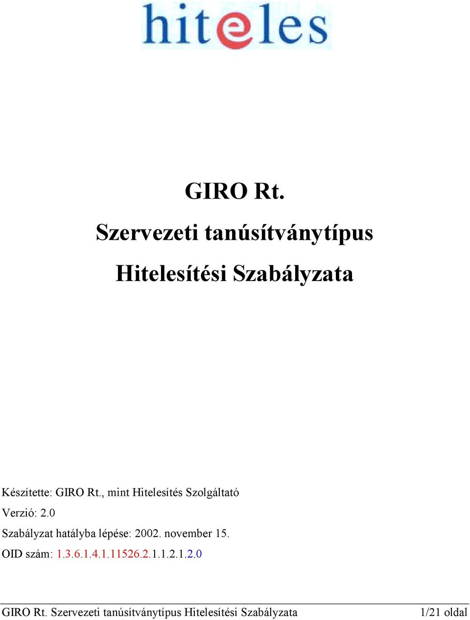 Készítette: , mint Hitelesítés Szolgáltató Verzió: 2.