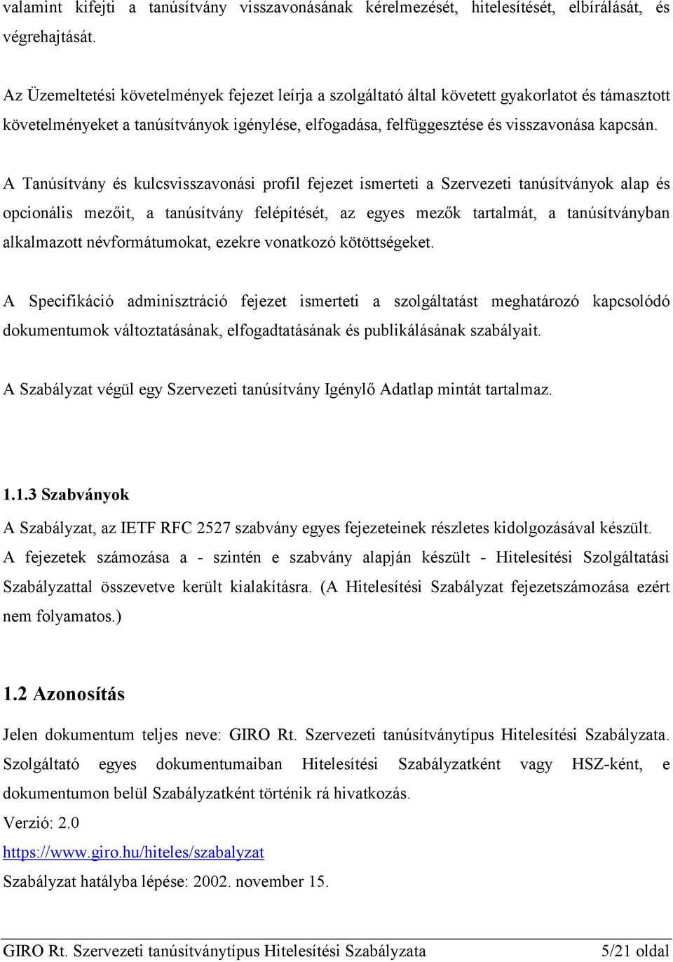A Tanúsítvány és kulcsvisszavonási profil fejezet ismerteti a Szervezeti tanúsítványok alap és opcionális mezőit, a tanúsítvány felépítését, az egyes mezők tartalmát, a tanúsítványban alkalmazott