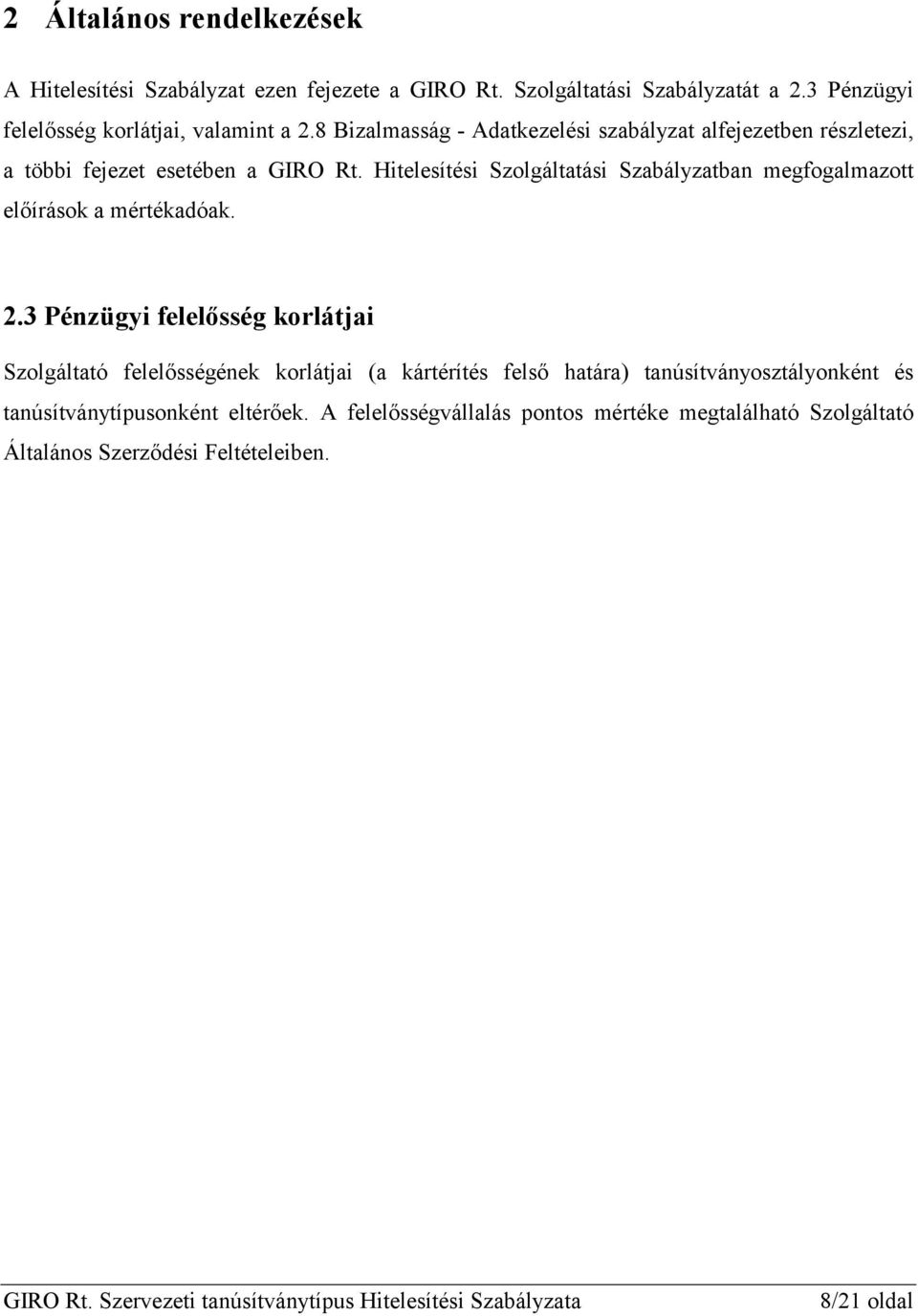 Hitelesítési Szolgáltatási Szabályzatban megfogalmazott előírások a mértékadóak. 2.