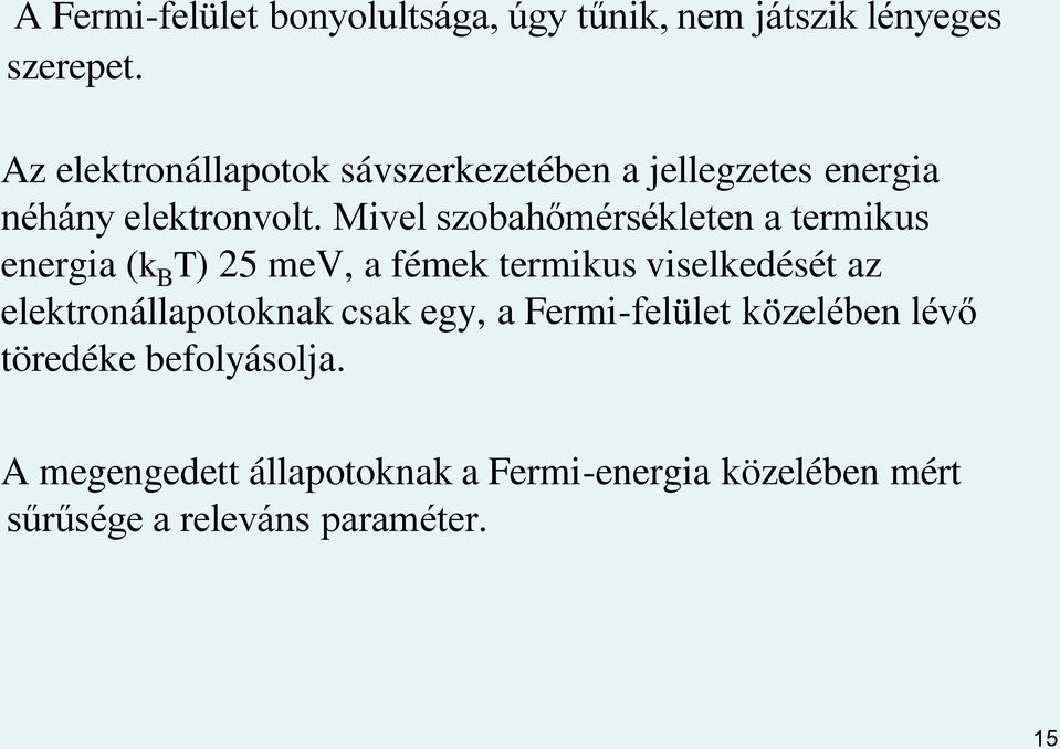 Mivel szobahőmérsékleten a termikus energia (k B T) 25 mev, a fémek termikus viselkedését az