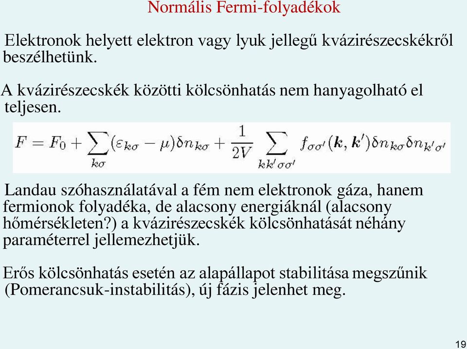 Landau szóhasználatával a fém nem elektronok gáza, hanem fermionok folyadéka, de alacsony energiáknál (alacsony