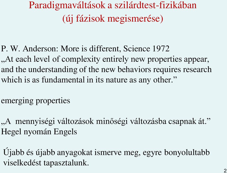 understanding of the new behaviors requires research which is as fundamental in its nature as any other.
