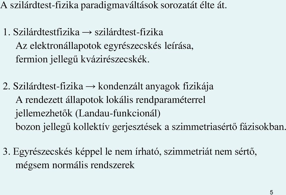 Szilárdtest-fizika kondenzált anyagok fizikája A rendezett állapotok lokális rendparaméterrel jellemezhetők